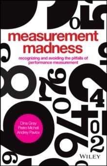 Measurement Madness : Recognizing and Avoiding the Pitfalls of Performance Measurement