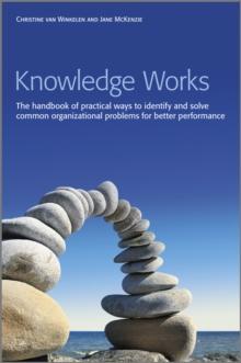 Knowledge Works : The Handbook of Practical Ways to Identify and Solve Common Organizational Problems for Better Performance