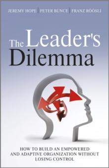 The Leader's Dilemma : How to Build an Empowered and Adaptive Organization Without Losing Control