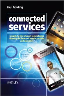 Connected Services : A Guide to the Internet Technologies Shaping the Future of Mobile Services and Operators