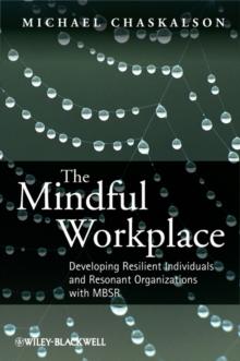 The Mindful Workplace : Developing Resilient Individuals and Resonant Organizations with MBSR