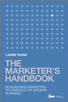 The Marketer's Handbook : Reassessing Marketing Techniques for Modern Business