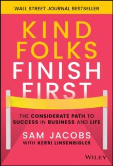 Kind Folks Finish First : The Considerate Path to Success in Business and Life