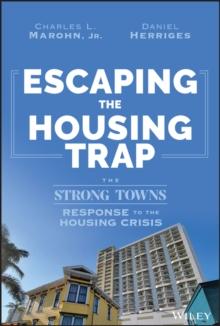 Escaping the Housing Trap : The Strong Towns Response to the Housing Crisis