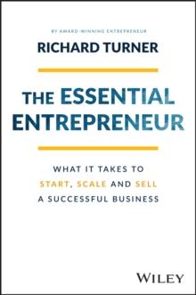 The Essential Entrepreneur : What It Takes to Start, Scale, and Sell a Successful Business