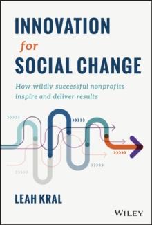 Innovation for Social Change : How Wildly Successful Nonprofits Inspire and Deliver Results