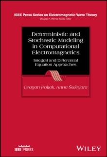 Deterministic and Stochastic Modeling in Computational Electromagnetics : Integral and Differential Equation Approaches