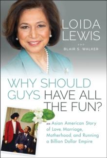 Why Should Guys Have All the Fun? : An Asian American Story of Love, Marriage, Motherhood, and Running a Billion Dollar Empire