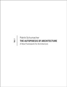 The Autopoiesis of Architecture, Volume I : A New Framework for Architecture