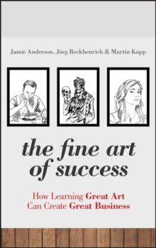 The Fine Art of Success : How Learning Great Art Can Create Great Business