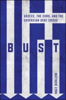 Bust : Greece, the Euro and the Sovereign Debt Crisis