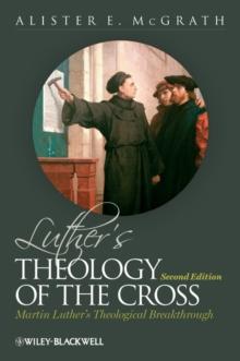 Luther's Theology of the Cross : Martin Luther's Theological Breakthrough