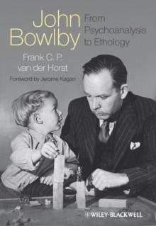 John Bowlby - From Psychoanalysis to Ethology : Unravelling the Roots of Attachment Theory