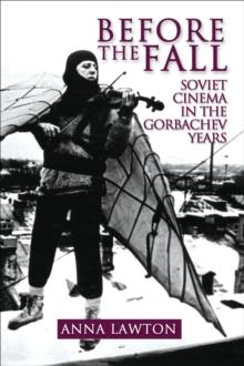 Before the Fall : Soviet Cinema in the Gorbachev Years