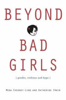 Beyond Bad Girls : Gender, Violence and Hype