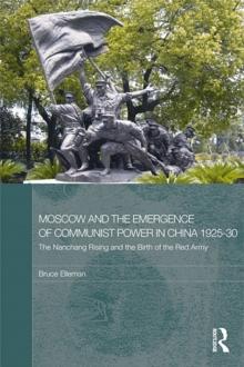 Moscow and the Emergence of Communist Power in China, 1925-30 : The Nanchang Uprising and the Birth of the Red Army