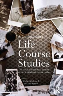 A Companion to Life Course Studies : The Social and Historical Context of the British Birth Cohort Studies