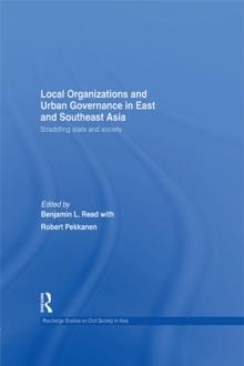 Local Organizations and Urban Governance in East and Southeast Asia : Straddling state and society