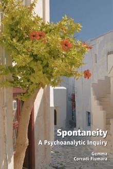 Spontaneity : A Psychoanalytic Inquiry