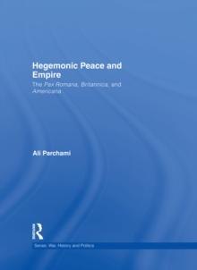 Hegemonic Peace and Empire : The Pax Romana, Britannica and Americana