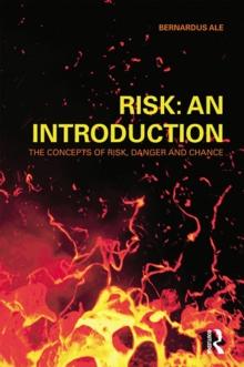 Risk: An Introduction : The Concepts of Risk, Danger and Chance