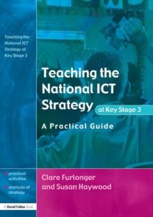 Teaching the National ICT Strategy at Key Stage 3 : A Practical Guide