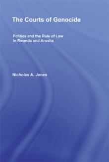 The Courts of Genocide : Politics and the Rule of Law in Rwanda and Arusha