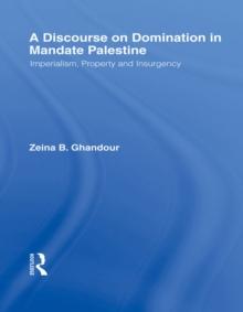 A Discourse on Domination in Mandate Palestine : Imperialism, Property and Insurgency