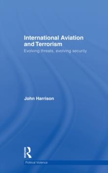 International Aviation and Terrorism : Evolving Threats, Evolving Security