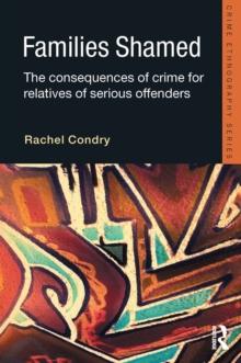 Families Shamed : The Consequences of Crime for Relatives of Serious Offenders