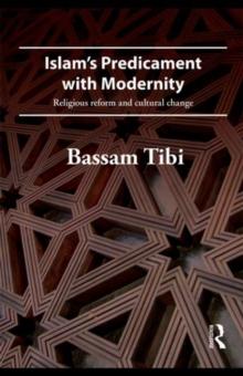 Islam's Predicament with Modernity : Religious Reform and Cultural Change