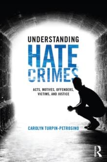 Understanding Hate Crimes : Acts, Motives, Offenders, Victims, and Justice