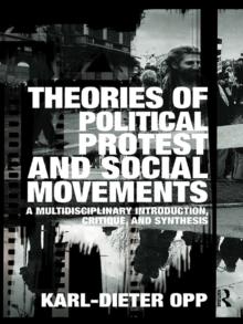 Theories of Political Protest and Social Movements : A Multidisciplinary Introduction, Critique, and Synthesis