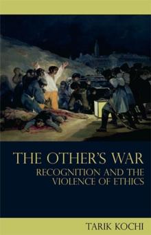 The Other's War : Recognition and the Violence of Ethics