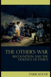 The Other's War : Recognition and the Violence of Ethics