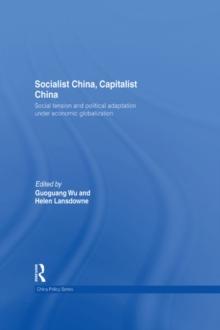 Socialist China, Capitalist China : Social tension and political adaptation under economic globalization