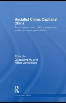 Socialist China, Capitalist China : Social tension and political adaptation under economic globalization