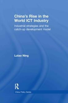 China's Rise in the World ICT Industry : Industrial Strategies and the Catch-Up Development Model