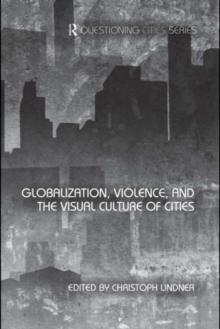 Globalization, Violence and the Visual Culture of Cities