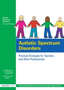 Autistic Spectrum Disorders : Practical Strategies for Teachers and Other Professionals