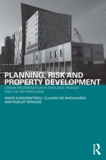 Planning, Risk and Property Development : Urban regeneration in England, France and the Netherlands