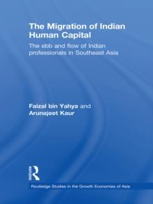 The Migration of Indian Human Capital : The Ebb and Flow of Indian Professionals in Southeast Asia