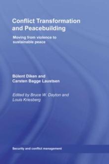 Conflict Transformation and Peacebuilding : Moving From Violence to Sustainable Peace