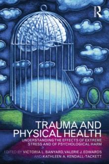 Trauma and Physical Health : Understanding the effects of extreme stress and of psychological harm