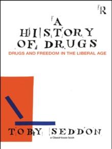 A History of Drugs : Drugs and Freedom in the Liberal Age