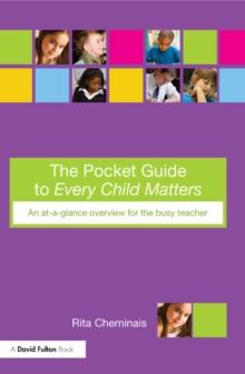 The Pocket Guide to Every Child Matters : An At-a-Glance Overview for the Busy Teacher