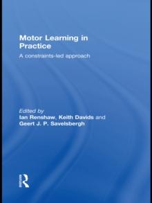 Motor Learning in Practice : A Constraints-Led Approach