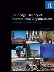 Routledge History of International Organizations : From 1815 to the Present Day