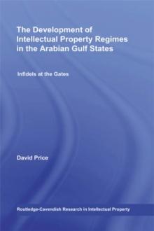 The Development of Intellectual Property Regimes in the Arabian Gulf States : Infidels at the Gates