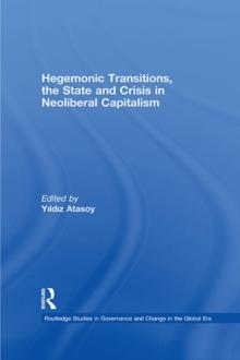 Hegemonic Transitions, the State and Crisis in Neoliberal Capitalism